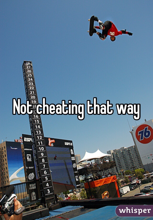 Not cheating that way