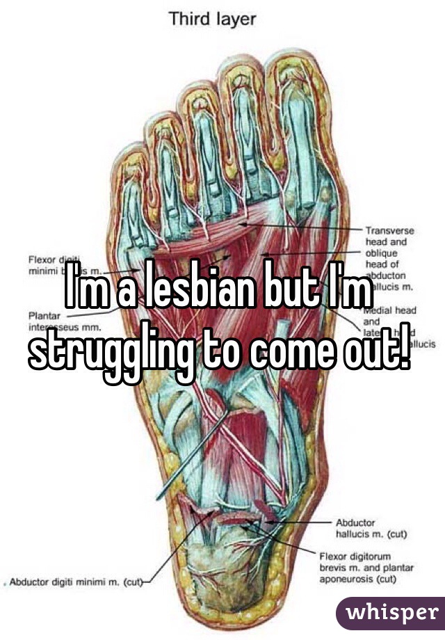 I'm a lesbian but I'm struggling to come out!