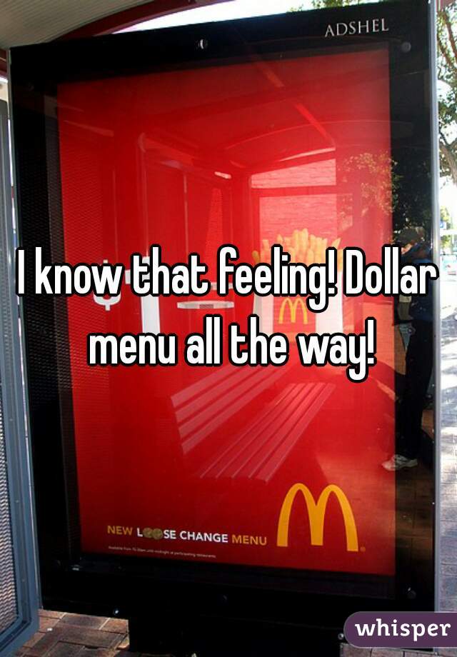 I know that feeling! Dollar menu all the way!