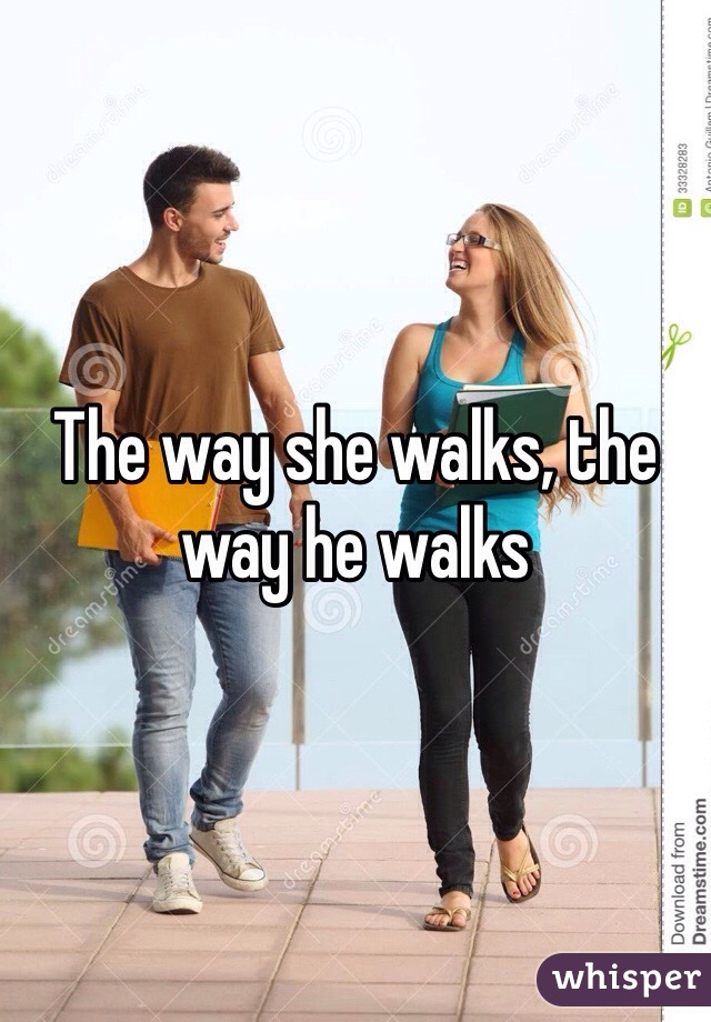 The way she walks, the way he walks