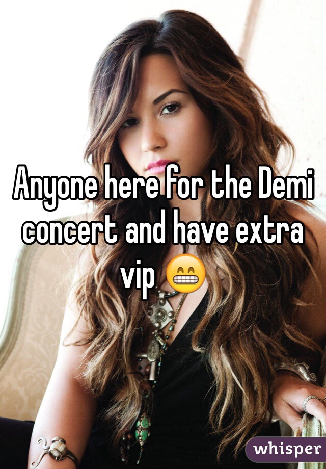 Anyone here for the Demi concert and have extra vip 😁