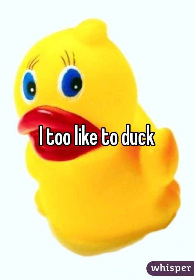 I too like to duck