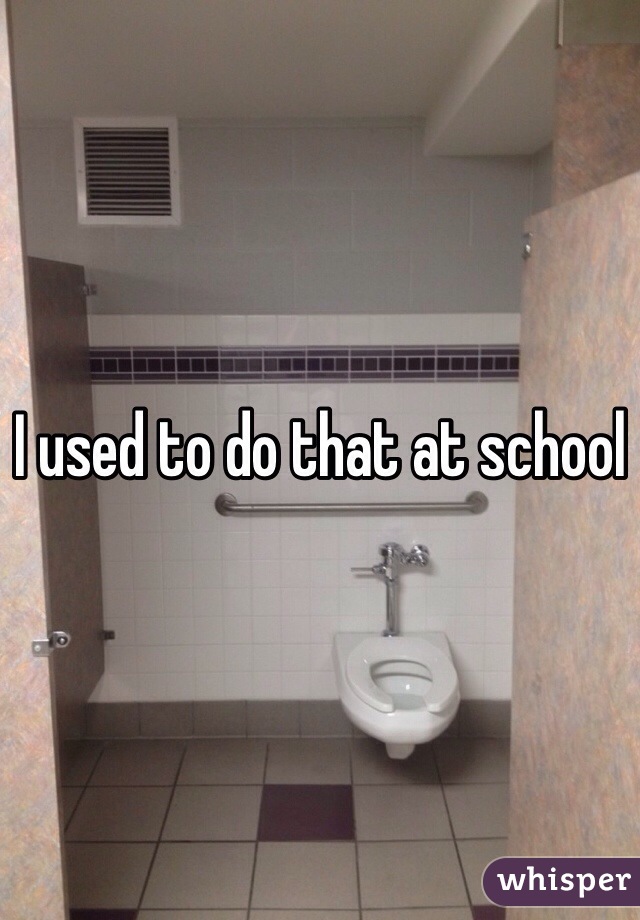 I used to do that at school