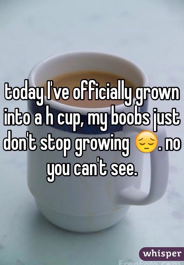 today I've officially grown into a h cup, my boobs just don't stop growing 😔. no you can't see. 