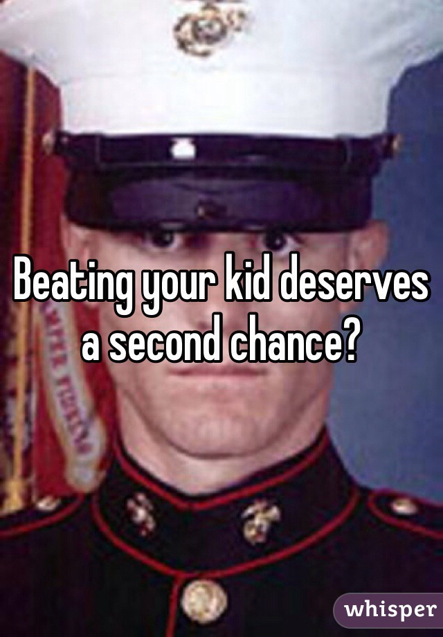 Beating your kid deserves a second chance? 
