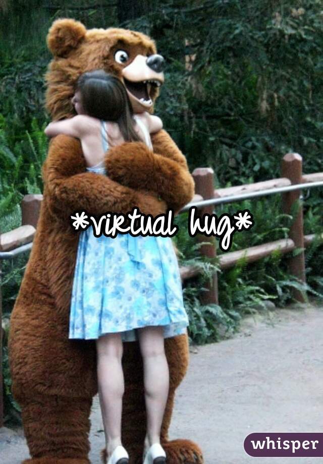 *virtual hug*