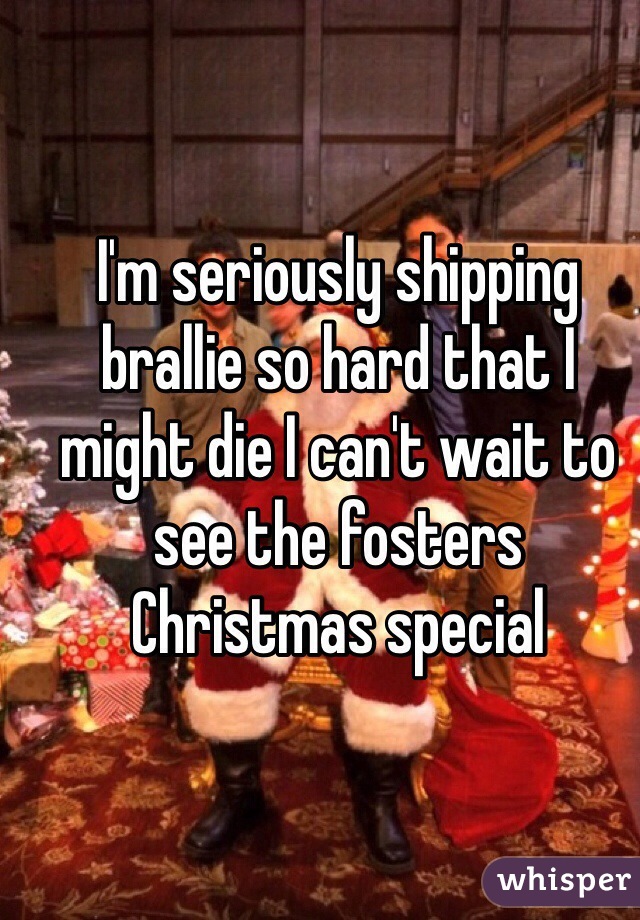 I'm seriously shipping brallie so hard that I might die I can't wait to see the fosters Christmas special