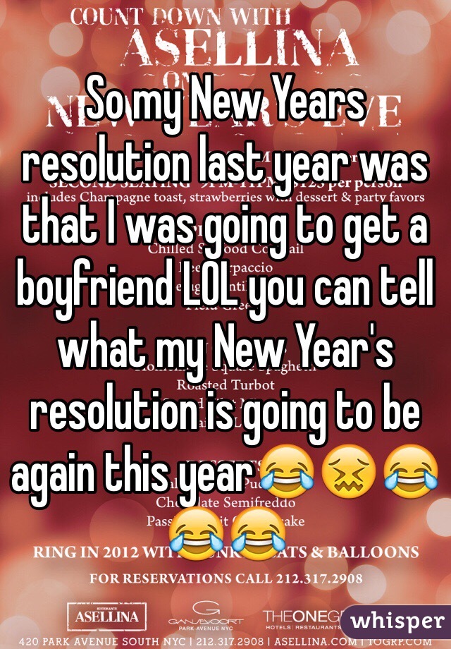 So my New Years resolution last year was that I was going to get a boyfriend LOL you can tell what my New Year's resolution is going to be again this year😂😖😂😂😂