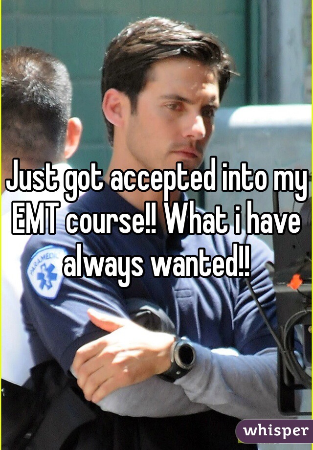 Just got accepted into my EMT course!! What i have always wanted!!