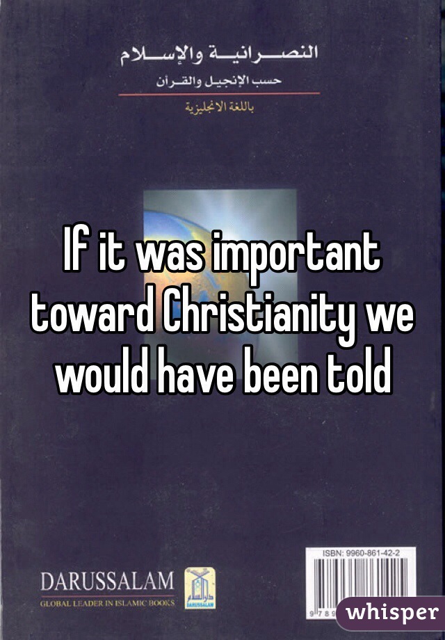If it was important toward Christianity we would have been told