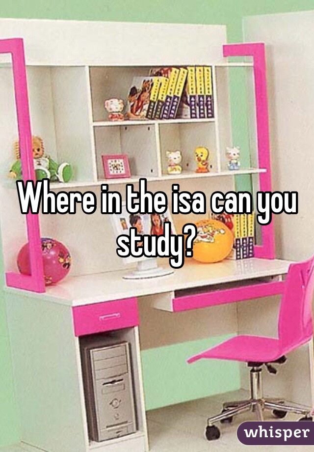Where in the isa can you study?