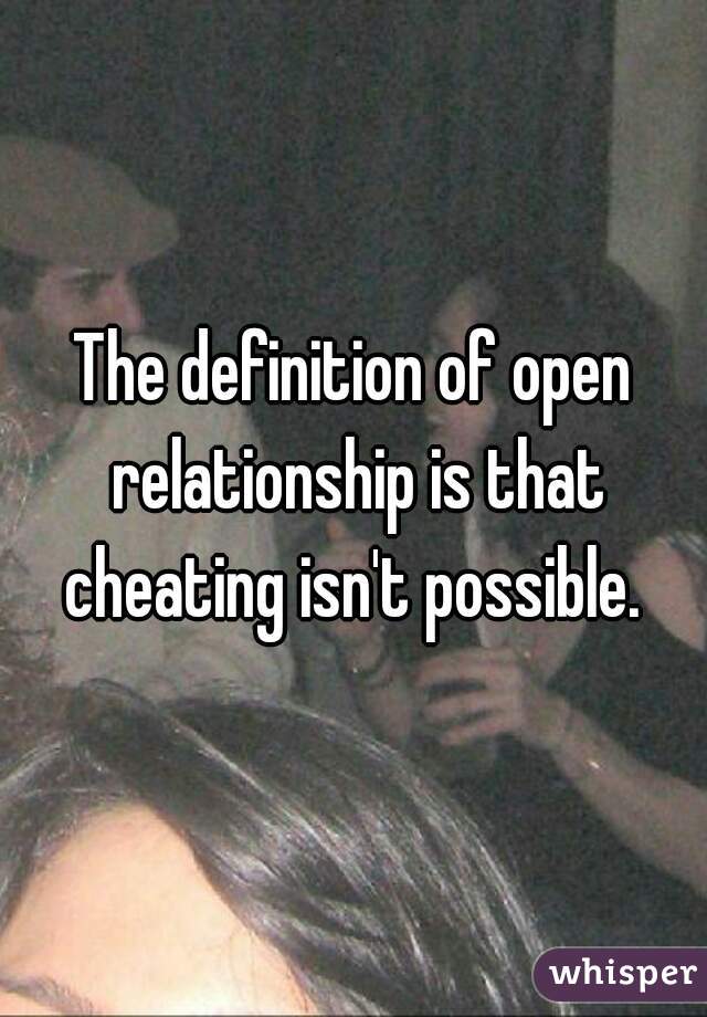 The definition of open relationship is that cheating isn't possible. 