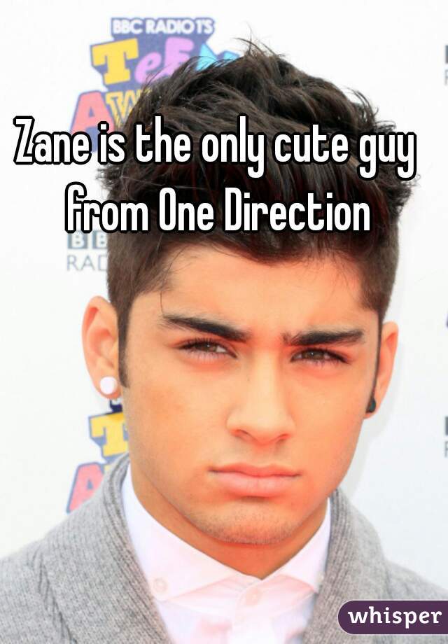 Zane is the only cute guy from One Direction