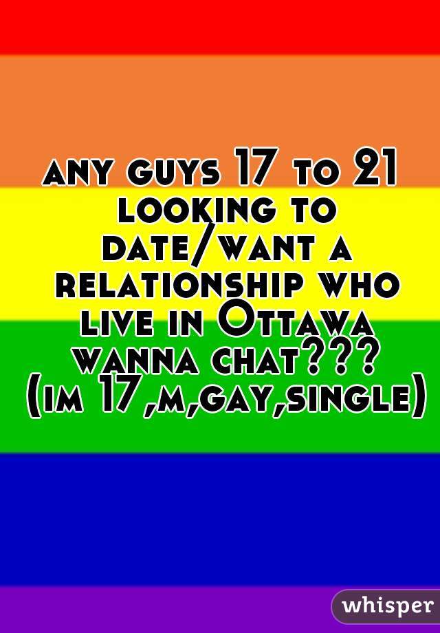 any guys 17 to 21 looking to date/want a relationship who live in Ottawa wanna chat???
 (im 17,m,gay,single)

                           