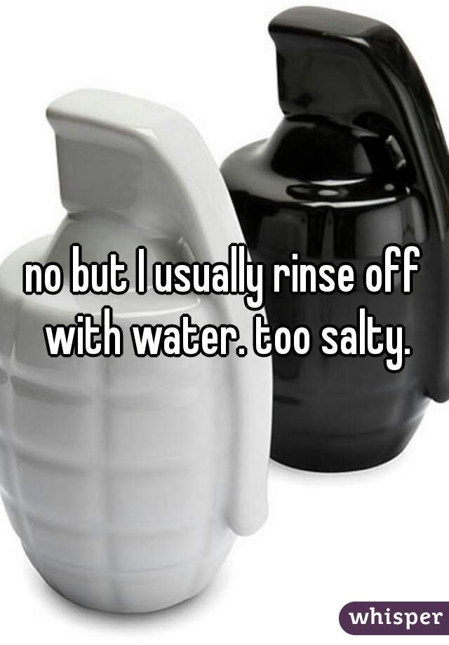 no but I usually rinse off with water. too salty.