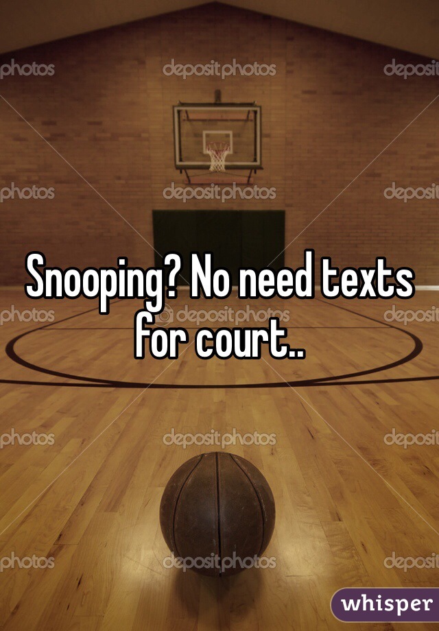 Snooping? No need texts for court..