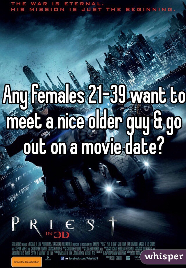 Any females 21-39 want to meet a nice older guy & go out on a movie date? 