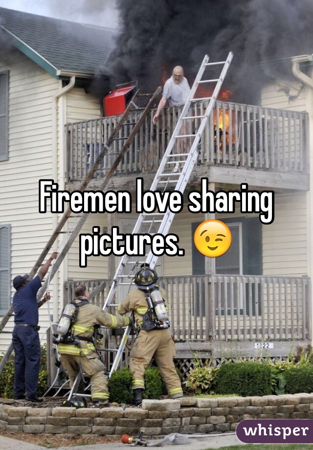 Firemen love sharing pictures. 😉