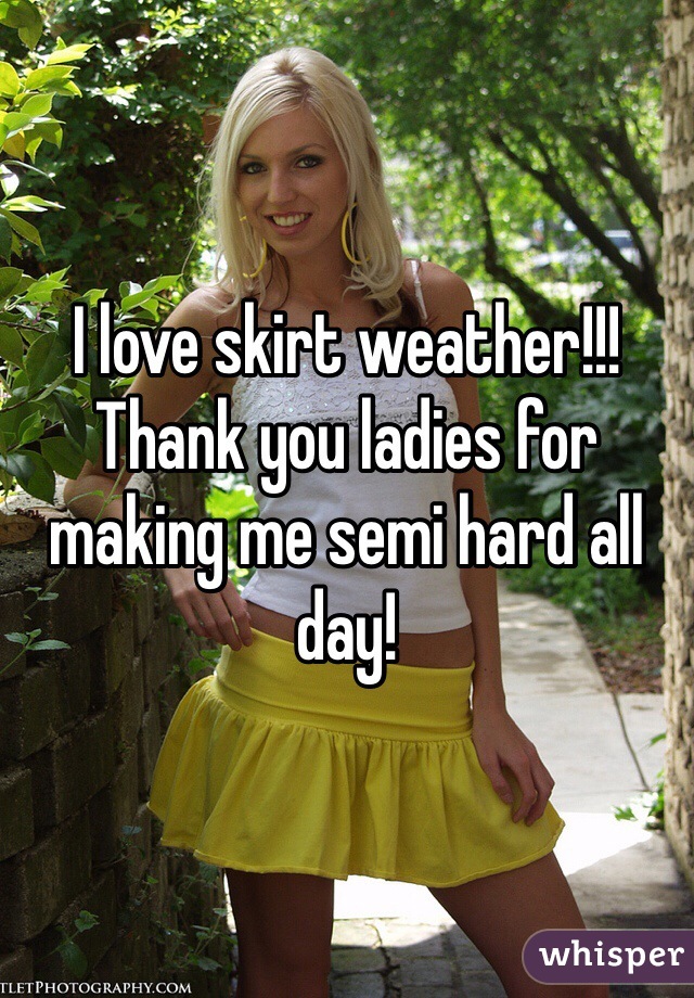 I love skirt weather!!! Thank you ladies for making me semi hard all day!