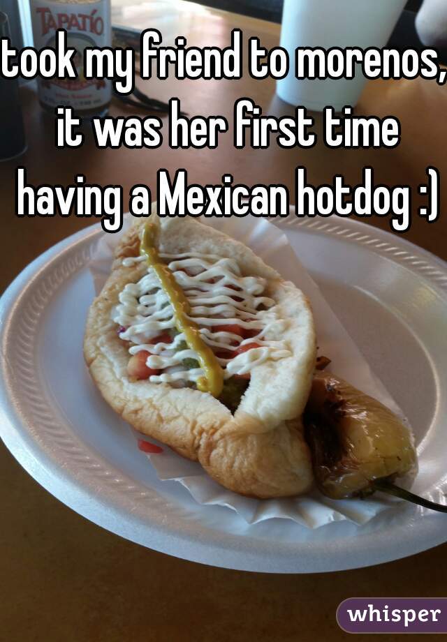 took my friend to morenos, it was her first time having a Mexican hotdog :)