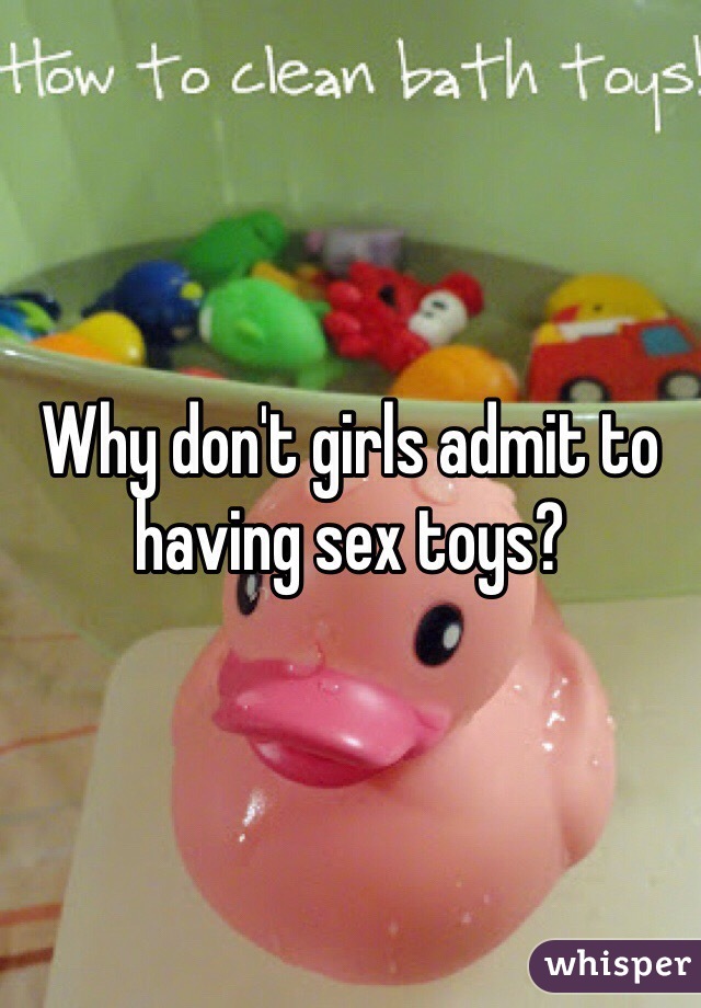 Why don't girls admit to having sex toys? 