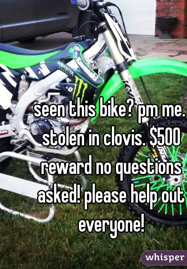 seen this bike? pm me. stolen in clovis. $500 reward no questions asked! please help out everyone!