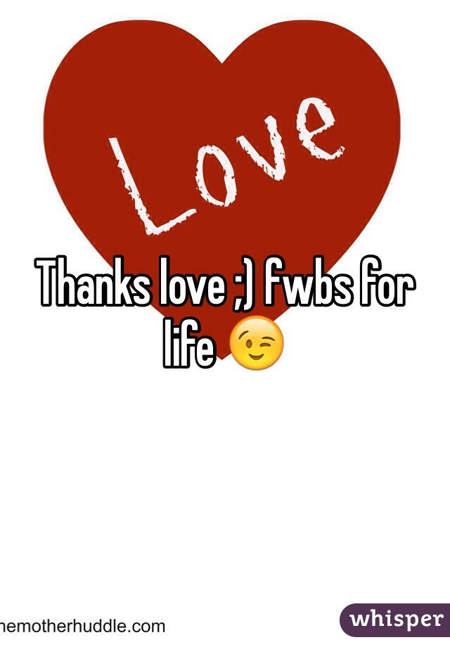 Thanks love ;) fwbs for life 😉