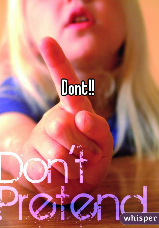 Dont!!