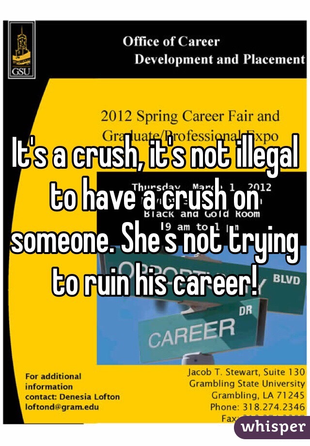 It's a crush, it's not illegal to have a crush on someone. She's not trying to ruin his career!