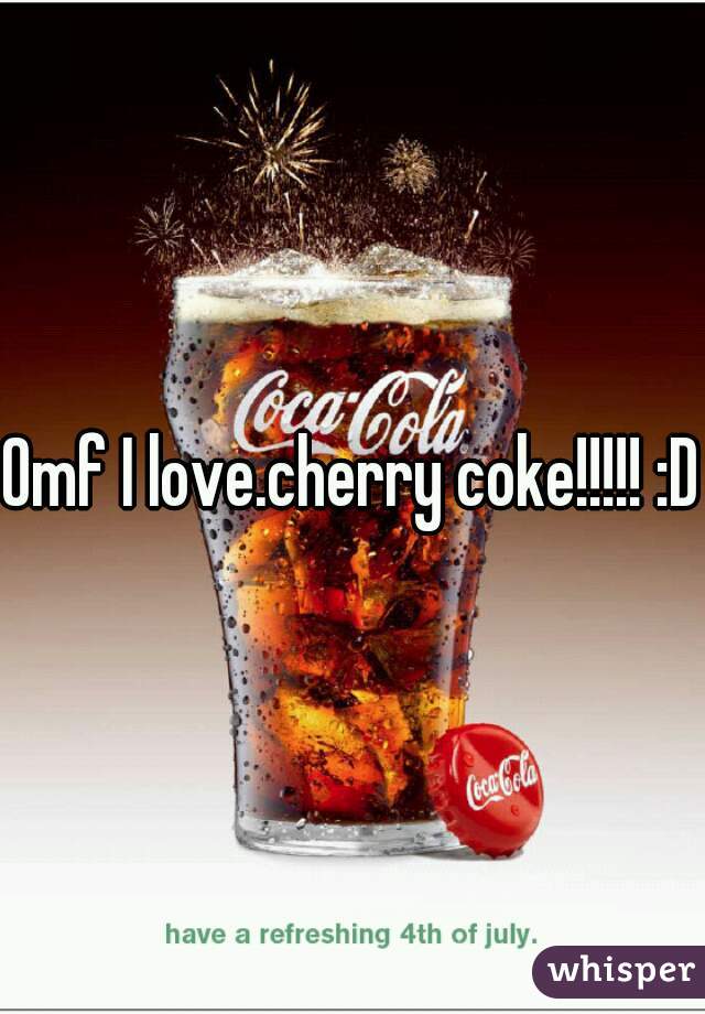 Omf I love.cherry coke!!!!! :D