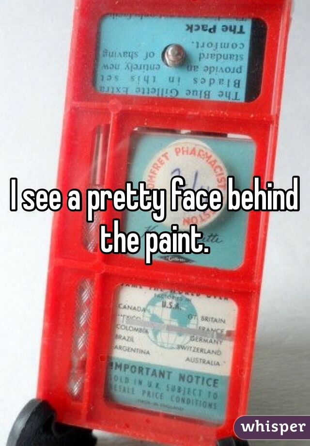 I see a pretty face behind the paint. 