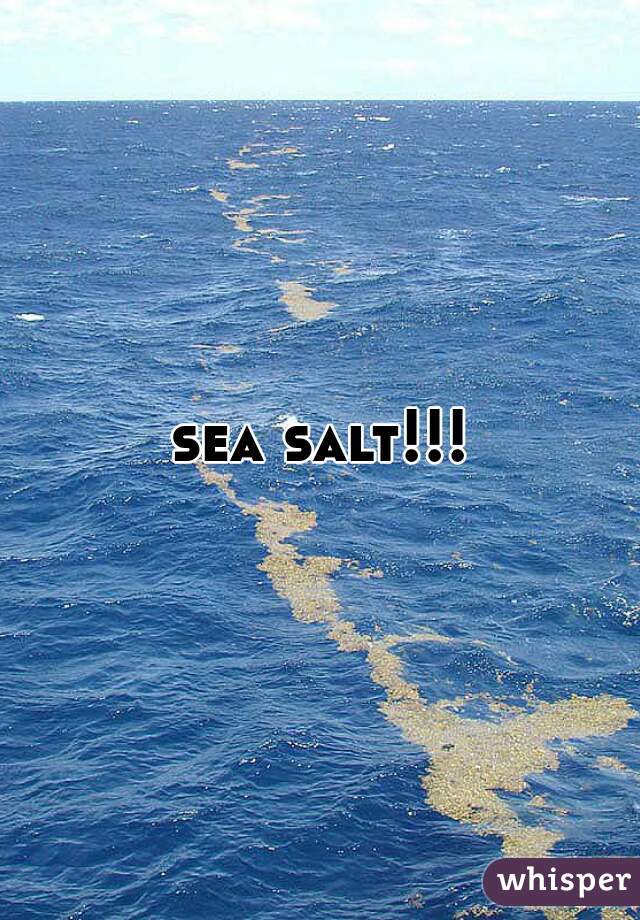 sea salt!!!