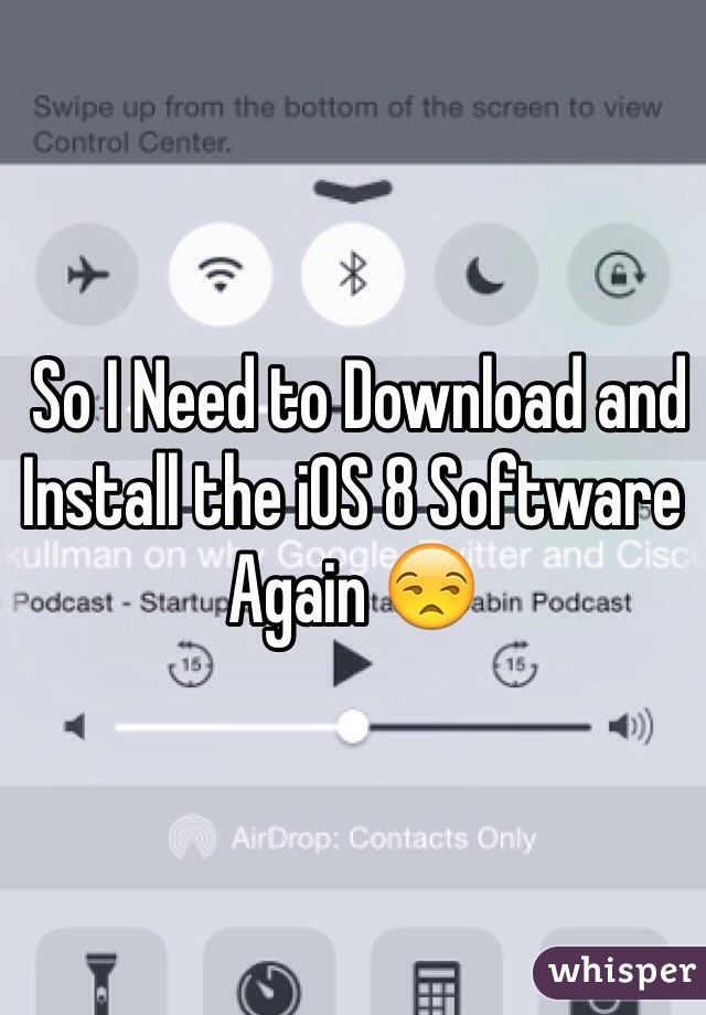  So I Need to Download and Install the iOS 8 Software Again 😒