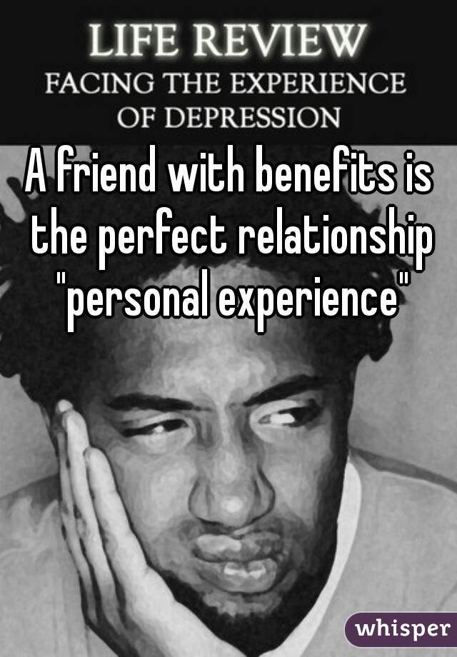 A friend with benefits is the perfect relationship "personal experience"