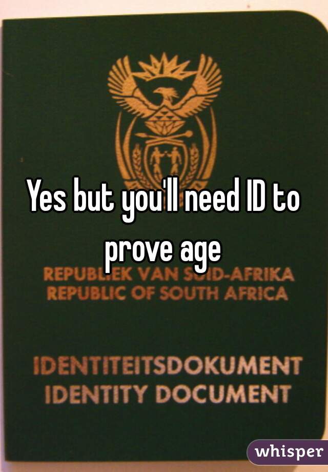 Yes but you'll need ID to prove age 