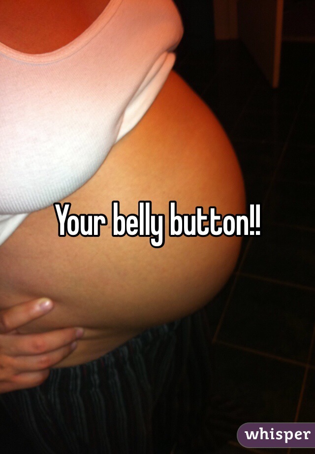 Your belly button!!