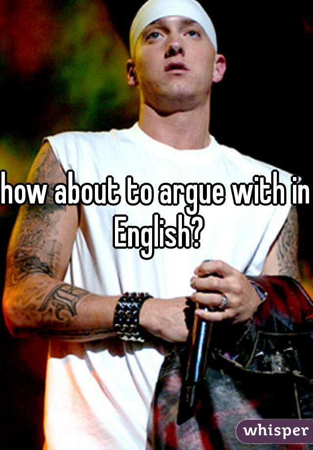 how about to argue with in English?
