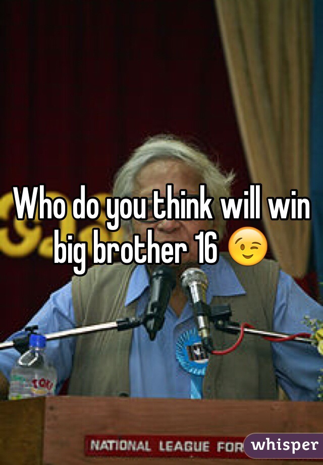 Who do you think will win big brother 16 😉