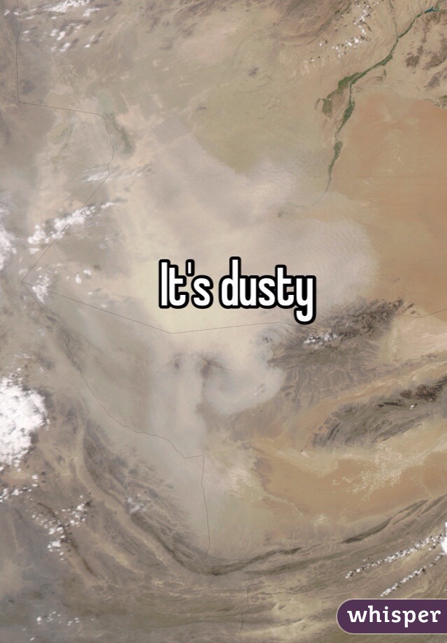 It's dusty 