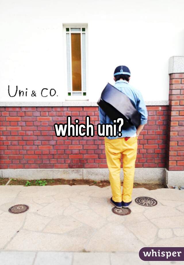 which uni? 