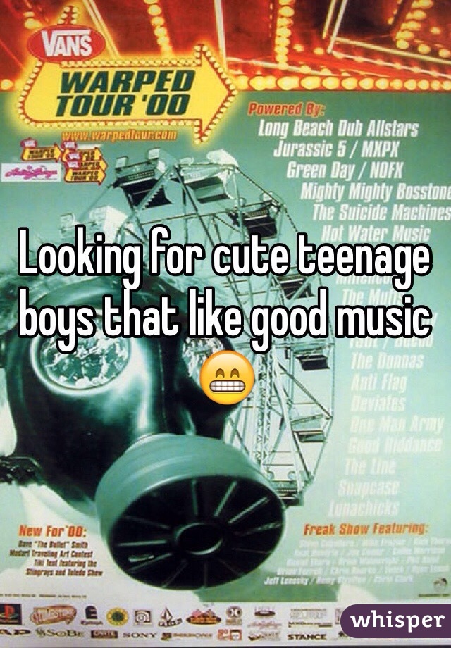 Looking for cute teenage boys that like good music 😁