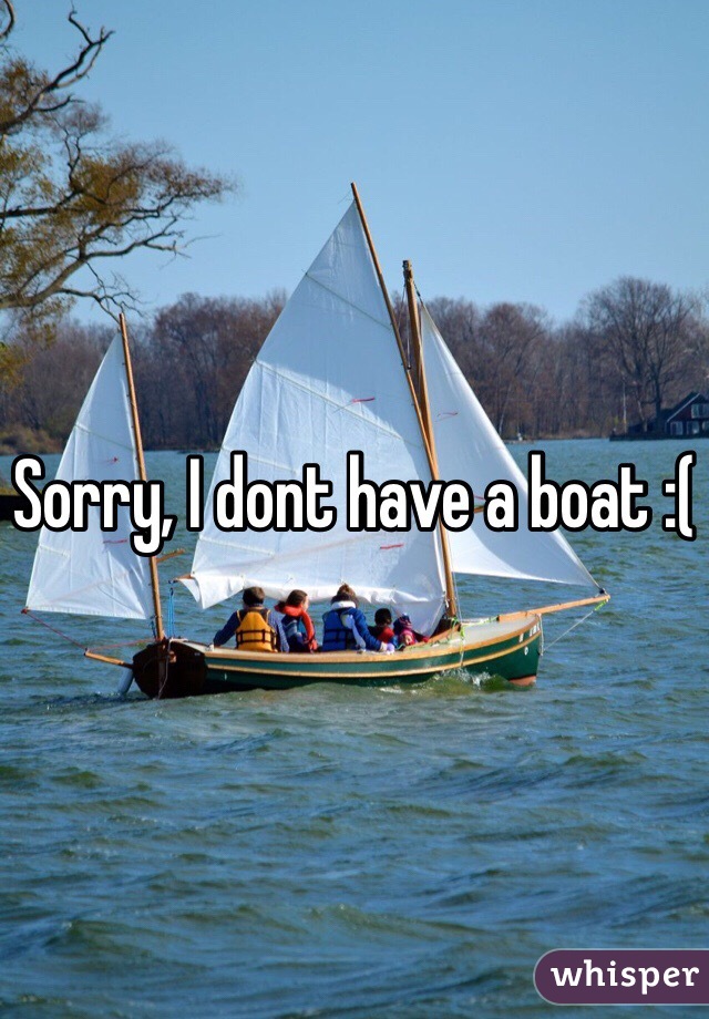 Sorry, I dont have a boat :(