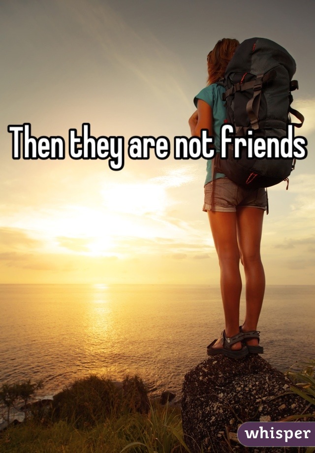 Then they are not friends