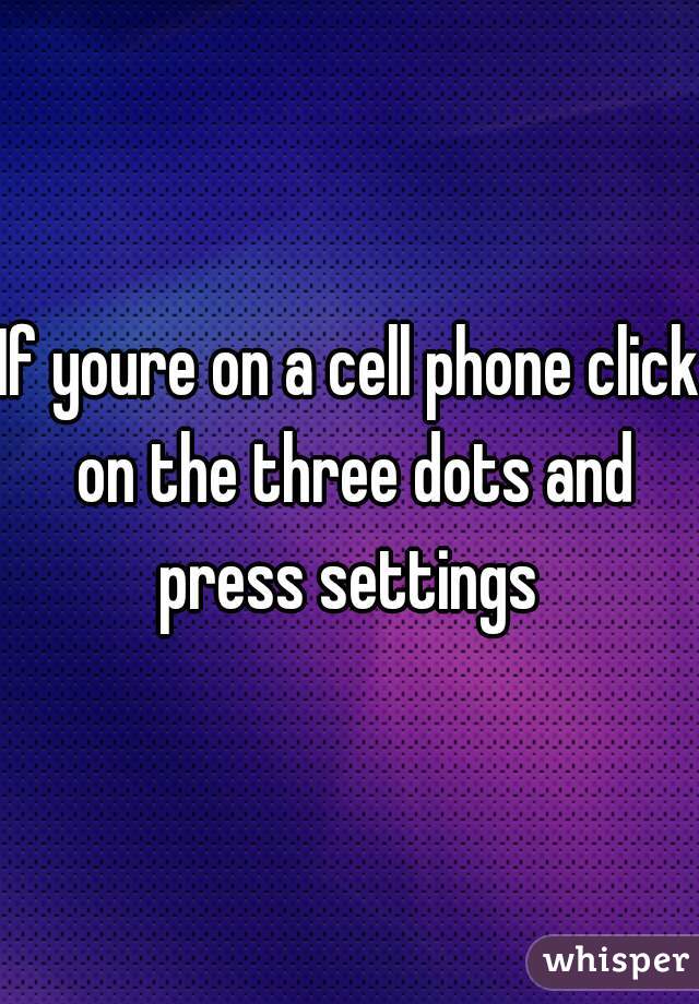 If youre on a cell phone click on the three dots and press settings 