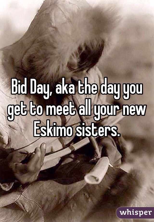 Bid Day, aka the day you get to meet all your new Eskimo sisters. 