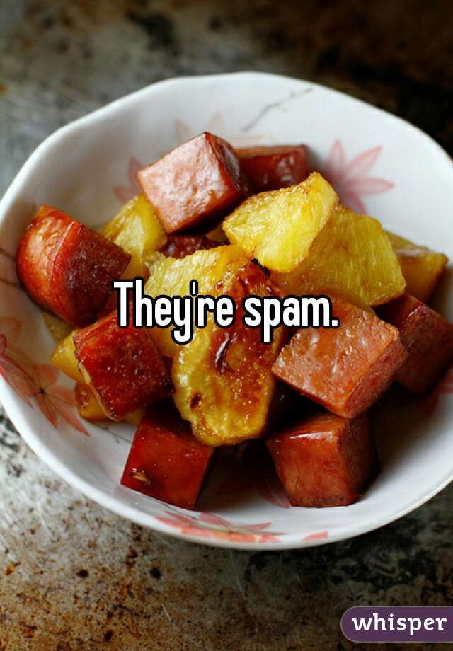 They're spam.
