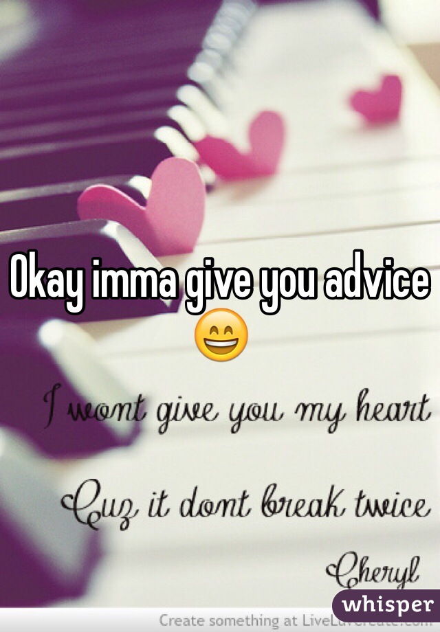 Okay imma give you advice 😄