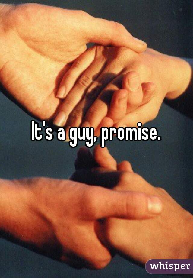 It's a guy, promise.