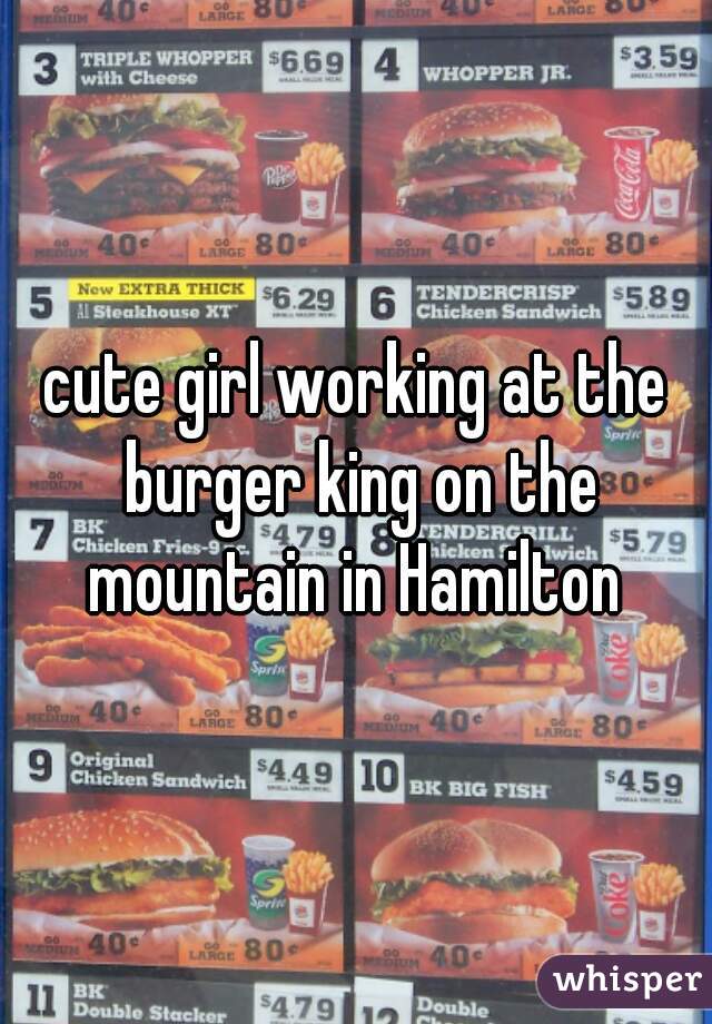 cute girl working at the burger king on the mountain in Hamilton 