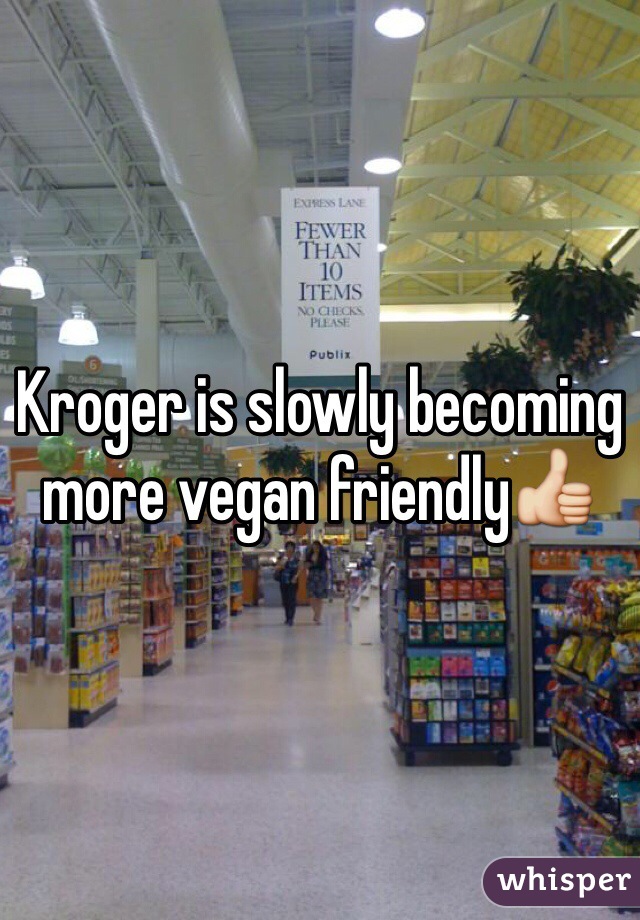 Kroger is slowly becoming more vegan friendly👍